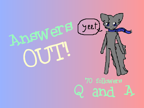 Q and A!!! ANSWERS OUT!!!
