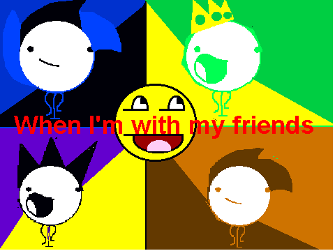 When I'm with my friends
