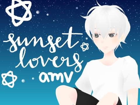 Sunset Lovers || AMV ⛥ミ