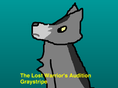 The Lost Warrior() Graystripe Audition