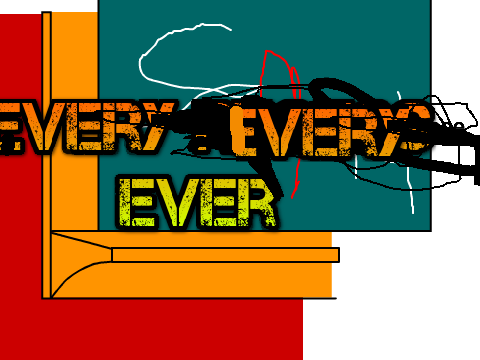 Every every EVER..............................