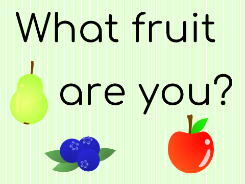 ♡ What fruit are you? ♡