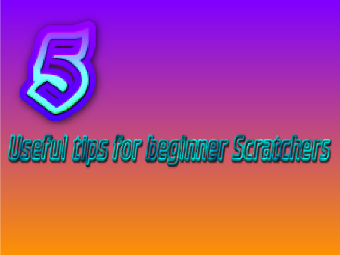 5 useful tips for Beginner Scratchers