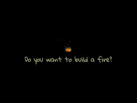 Do You Want to Build a Fire? (demo)