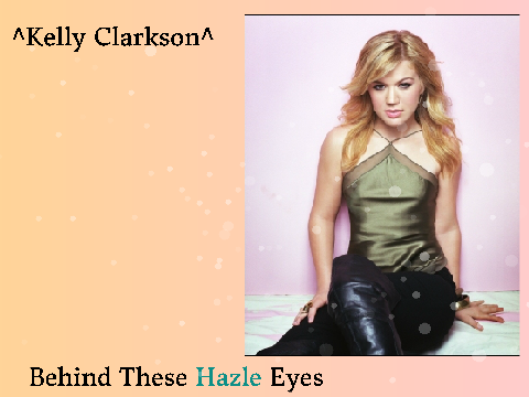 Behind These Hazel Eyes ^Kelly Clarkson^