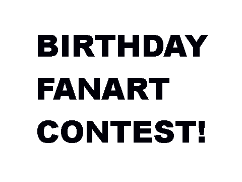 Birthday Fanart Contest! (CLOSED!!!)