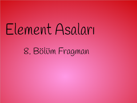Element Asaları 8. Fragman