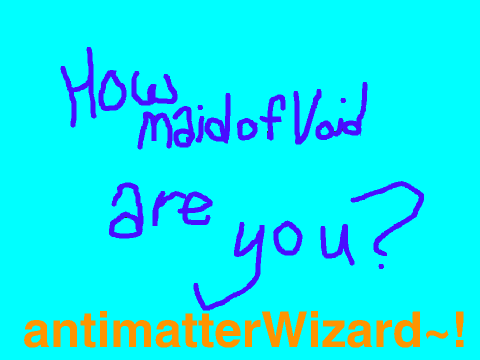 How maidofVoid are you? Take the quiz to find out! remix