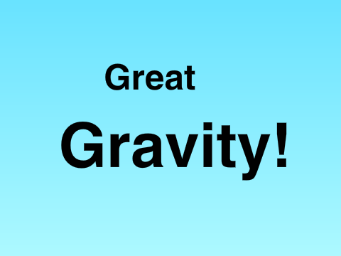Great Gravity!