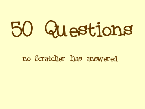 50 Questions no Scratcher has answered remix