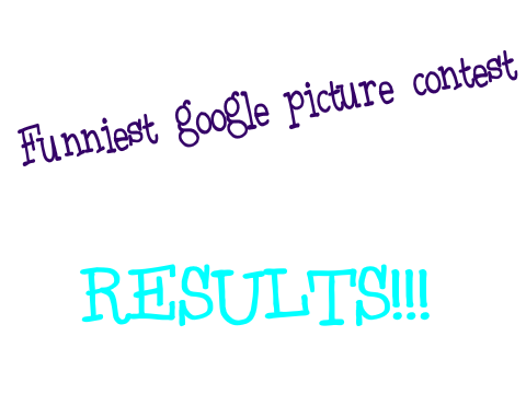 Funniest Google Picture Contest Results!!!