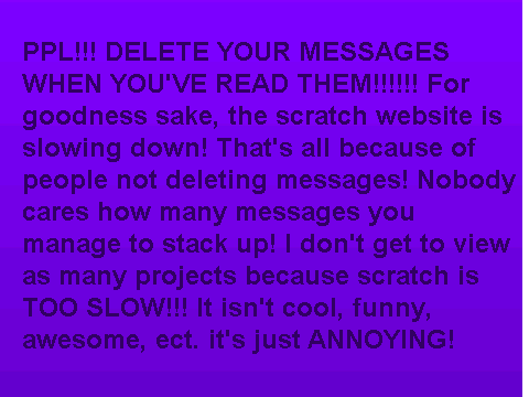 DELETE YOUR MESSAGES WHEN YOU'RE DONE!