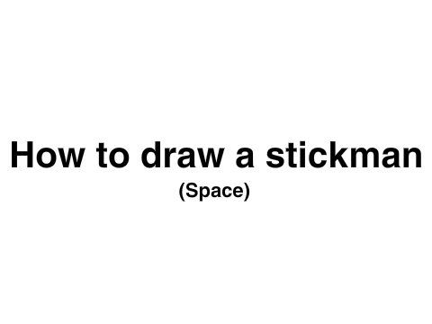 How to draw a stickman!