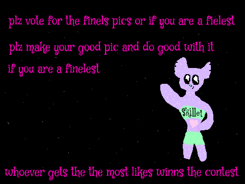 good or bad contest vote or draw a pic for the finels is you are a finelest!!