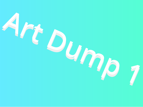 Art Dump 1