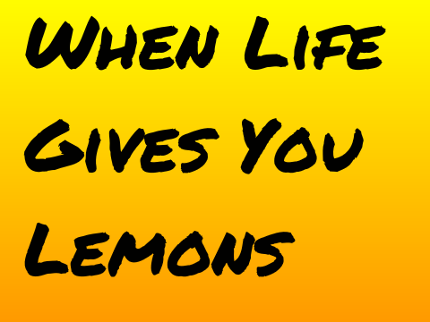 When Life Gives You Lemons! >:D