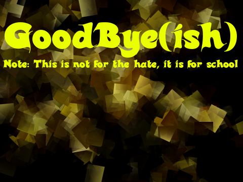 GoodBye(ish)!