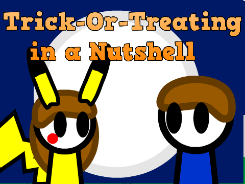 Trick-or-Treating in a Nutshell