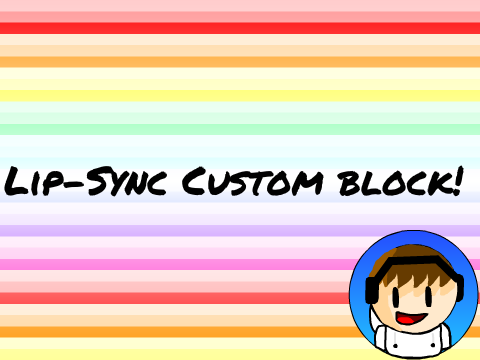 Lip-Sync Custom Block! :D