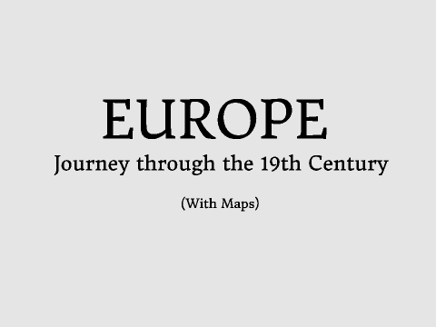 Europe-A journey through the 19th Century (with maps)