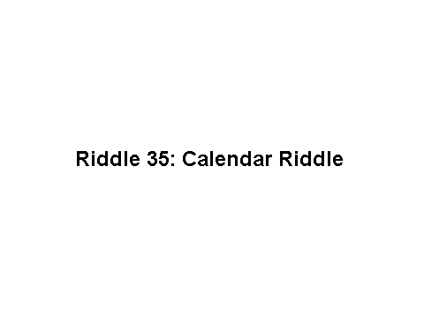Riddle 35- Calendar