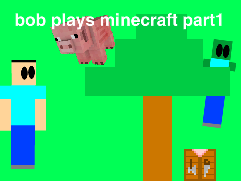 bob plays minecraft