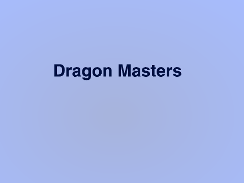 The Dragon Masters Has Began (Story)