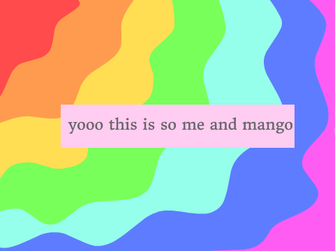 yooo this is so me and mango
