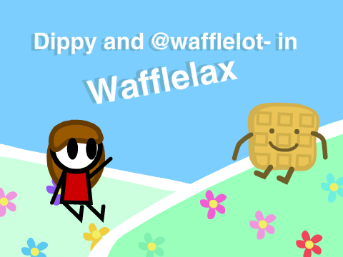 Dippy and @wafflelot- in Wafflelax