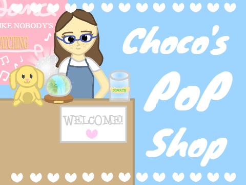 ~ Choco's PoP Shop ~