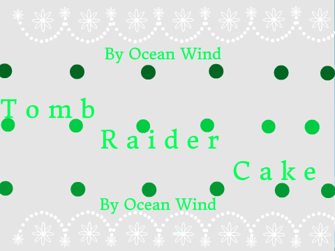 ~How to make Tomb Raider Cake~
