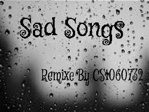 SAD SONGS REMIXE!!!!!!!!!!!!!!!!!!!!