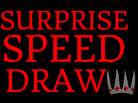SURPRISE SPEED-DRAW!