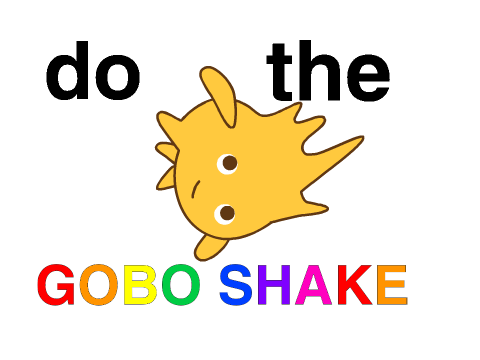 DO THE GOBO SHAKE!