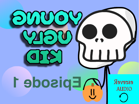 YOUNG UGLY KID EPISODE 1 - Reverse Audio