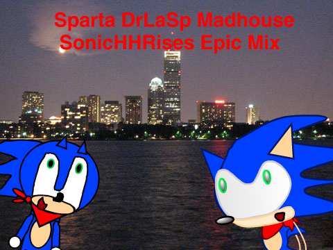 Sparta SonicHHRises DrLaSp Madhouse Epic Mix