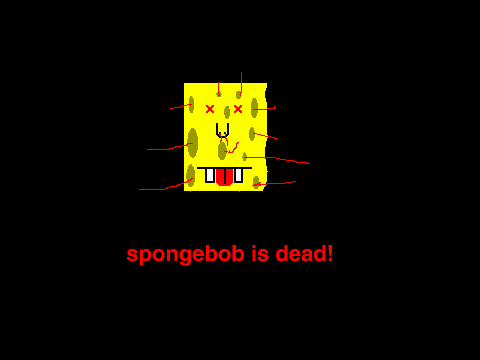 spongebob is dead!