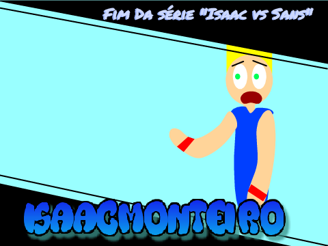 Fim Da série "Isaac vs Sans"