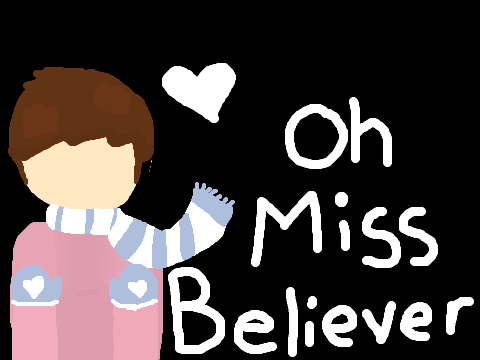 || Oh Miss Believer ||