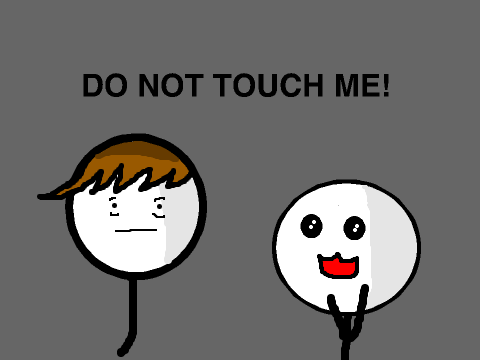 Do Not Touch Me!