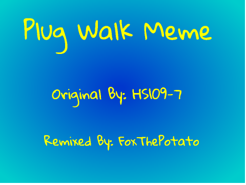 Plug Walk Meme - FoxThePotato Remix