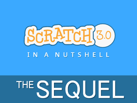 Scratch 3.0 in a Nutshell: The Sequel