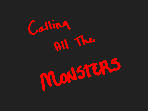 Calling All The Monsters.