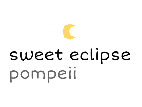 pompeii --- sweet eclipse ★