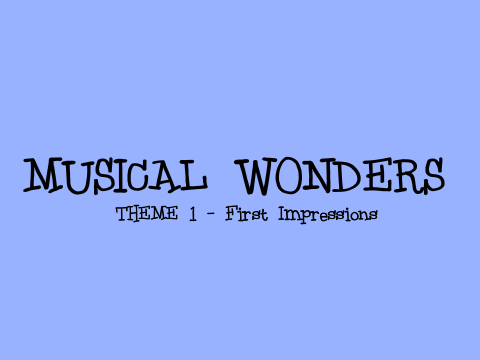 ~Musical Wonders~Theme 1 - First Impressions