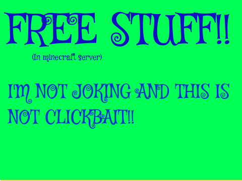 Free stuff! (MC) NOT CLICKBAIT!