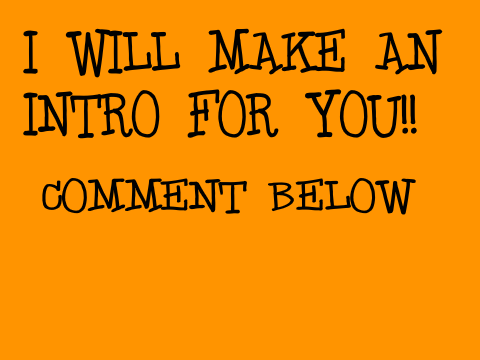 I WILL MAKE INTRO FOR YOU!