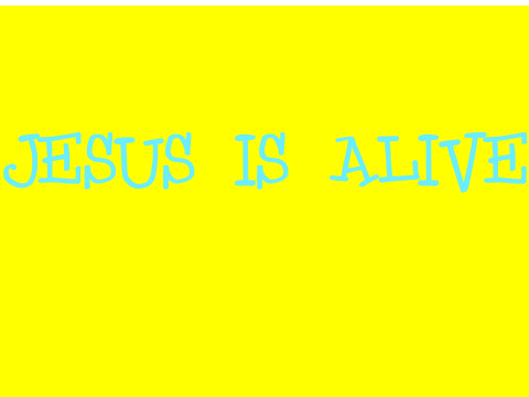 Jesus is Alive!!