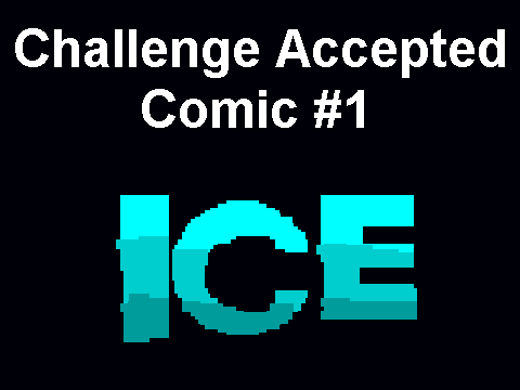 Challenge Accepted Comic #1 [ ICE ]