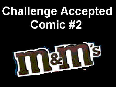 Challenge Accepted Comic #2 [ M&M's ]